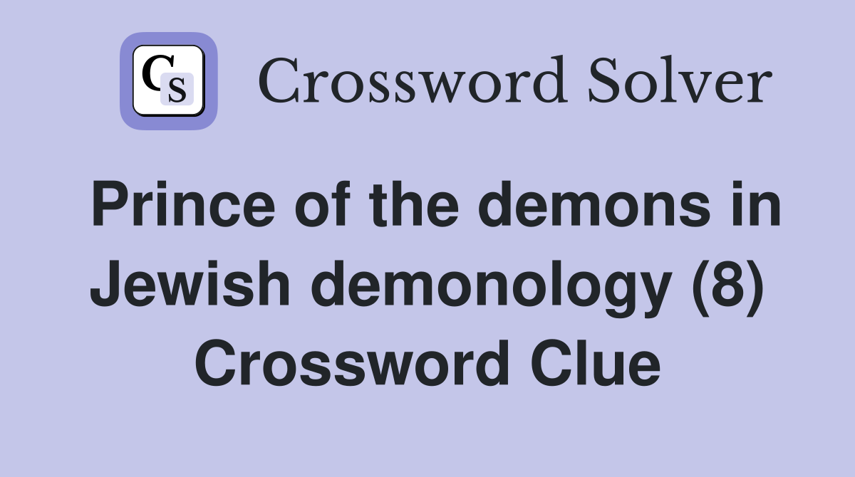 Prince of the demons in Jewish demonology (8) Crossword Clue