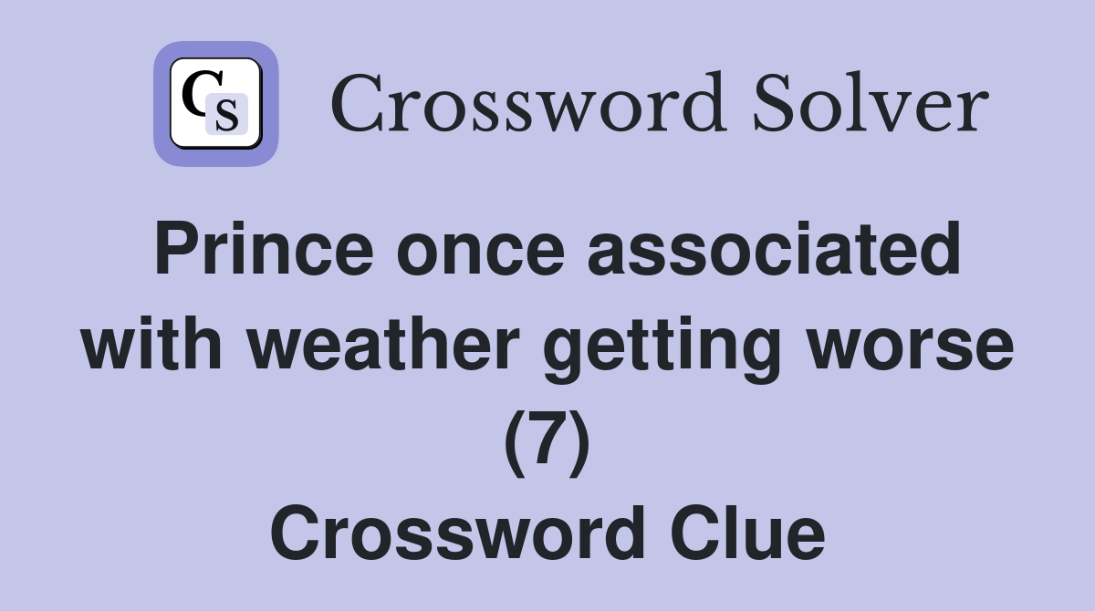 Prince once associated with weather getting worse (7) Crossword Clue