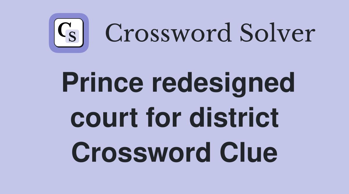 Prince redesigned court for district Crossword Clue