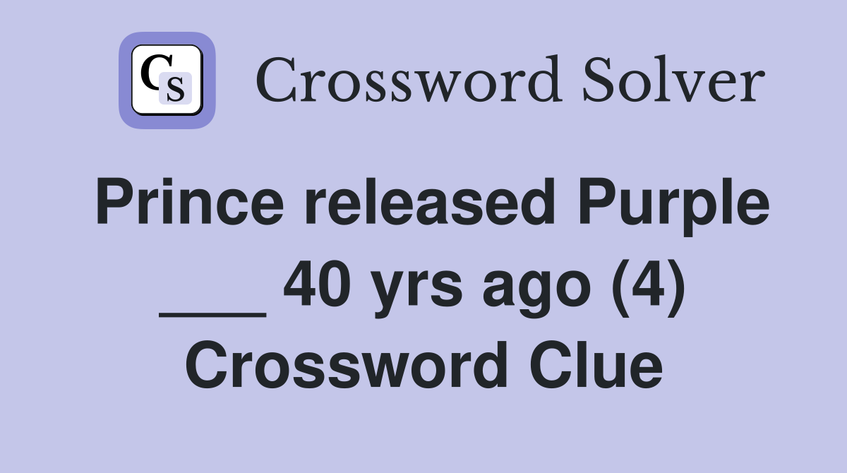 Prince released Purple ___ 40 yrs ago (4) Crossword Clue