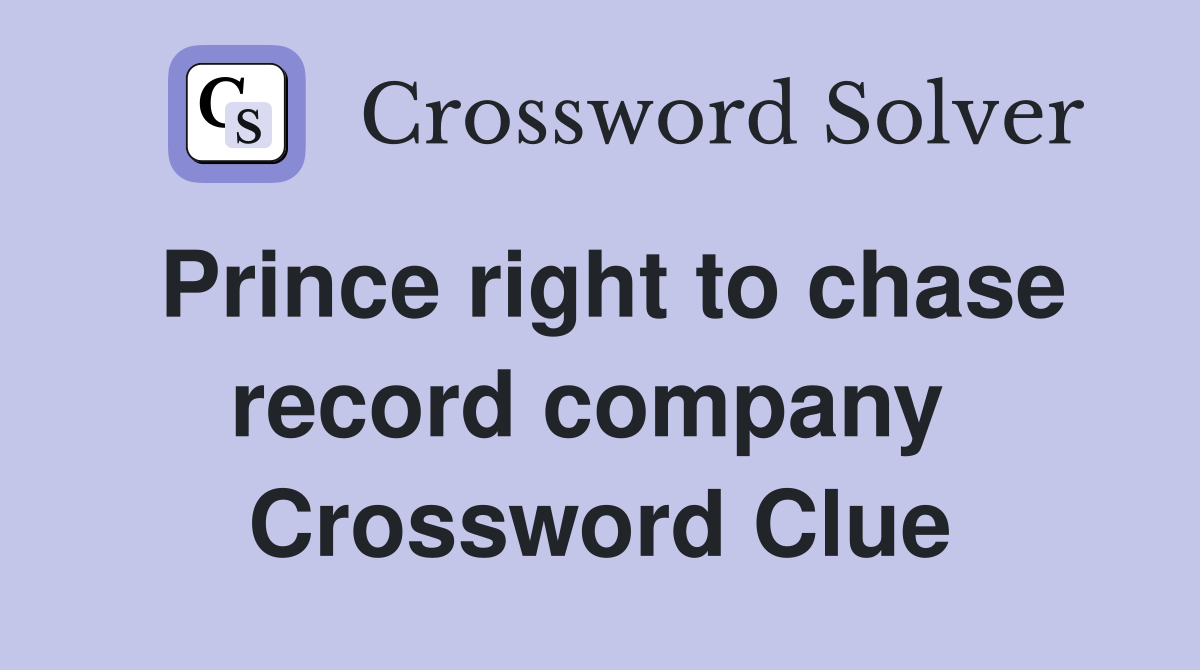 Prince right to chase record company  Crossword Clue