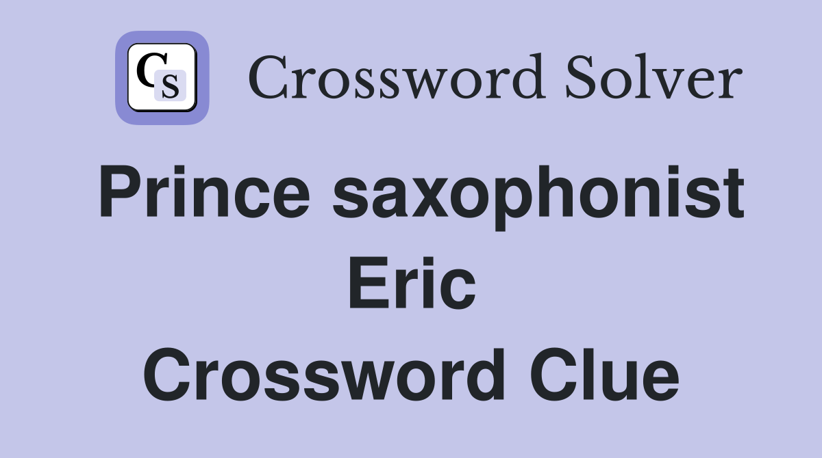 Prince saxophonist Eric Crossword Clue