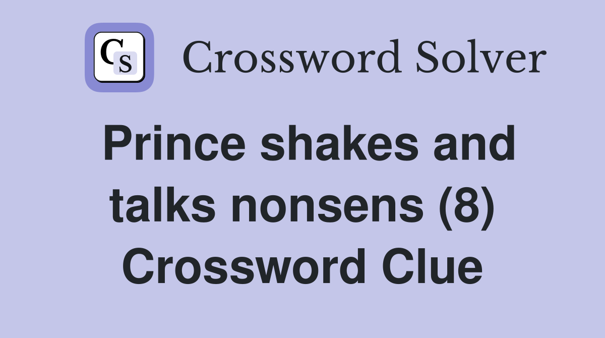 Prince shakes and talks nonsens (8) Crossword Clue