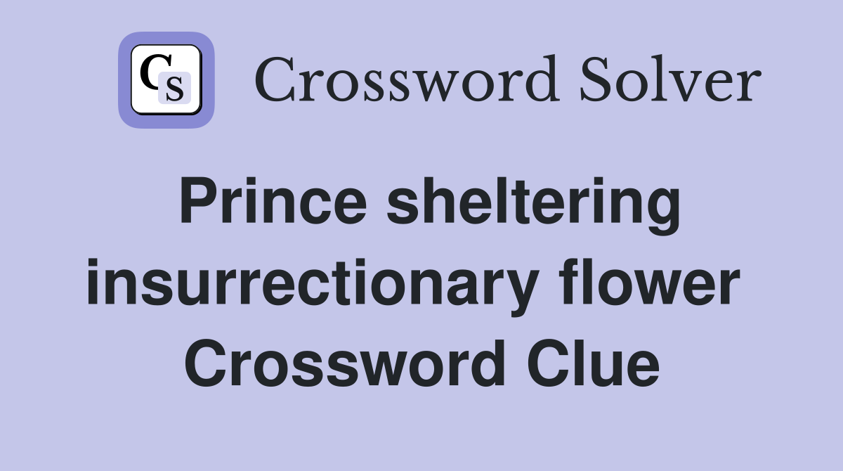 Prince sheltering insurrectionary flower  Crossword Clue