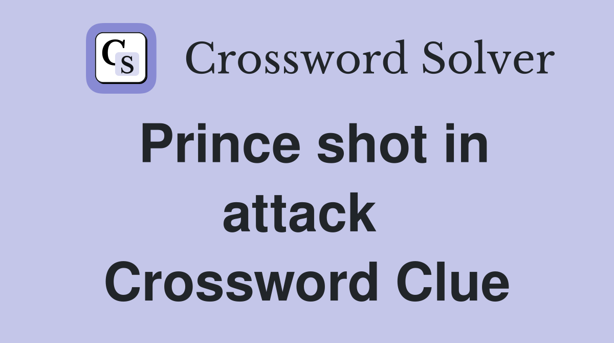 Prince shot in attack  Crossword Clue