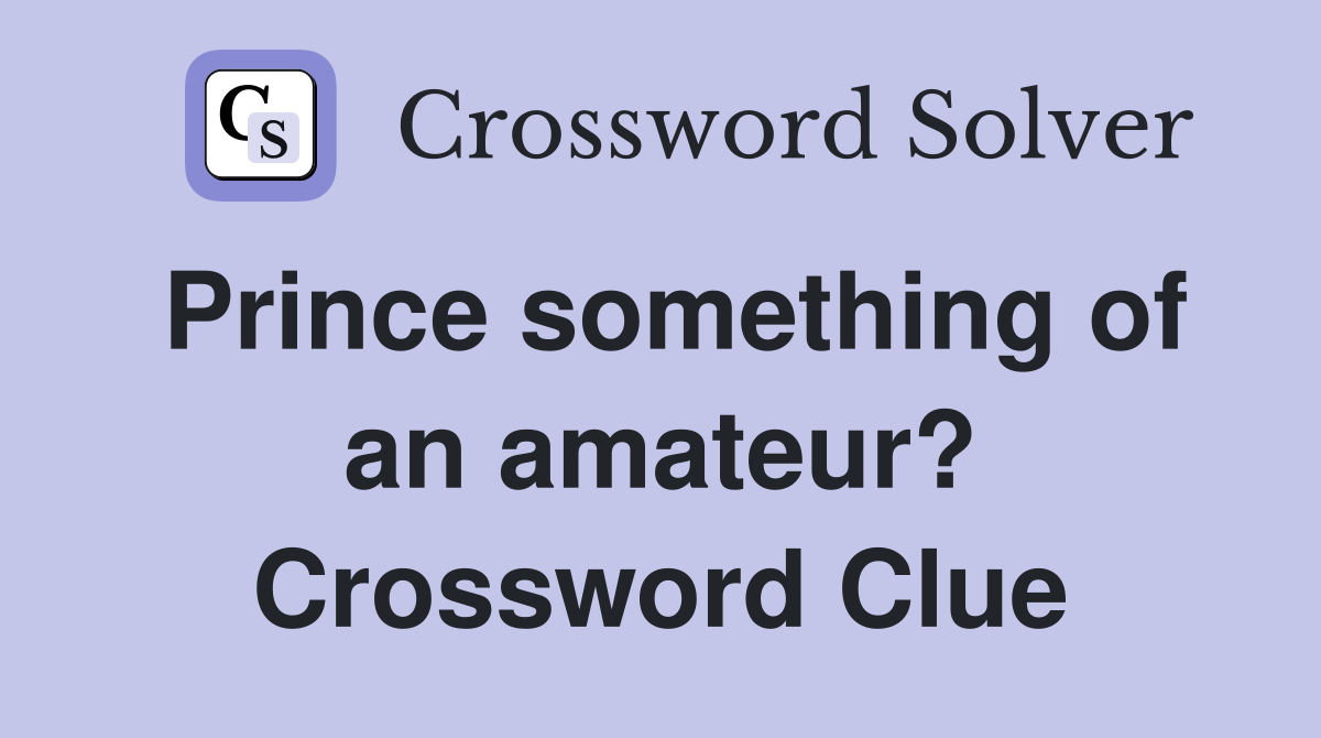 Prince something of an amateur? Crossword Clue