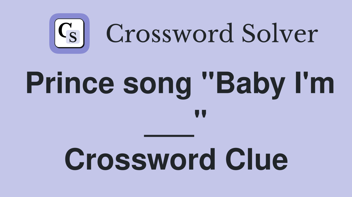 Prince song "Baby I'm ___" Crossword Clue