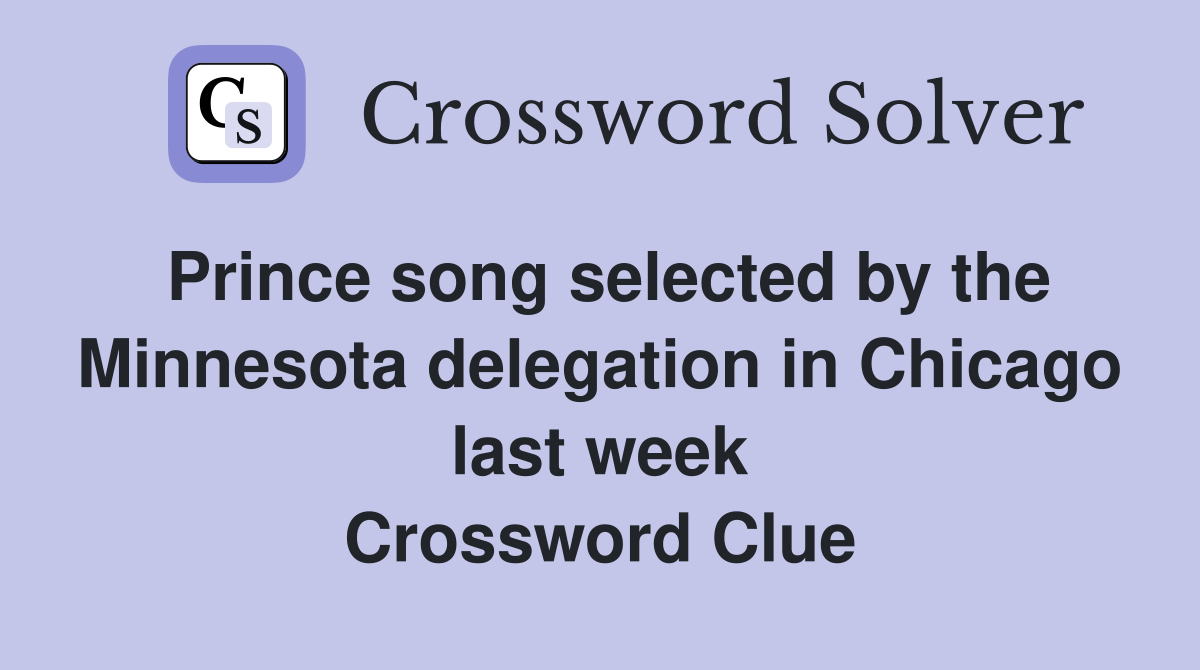 Prince song selected by the Minnesota delegation in Chicago last week Crossword Clue