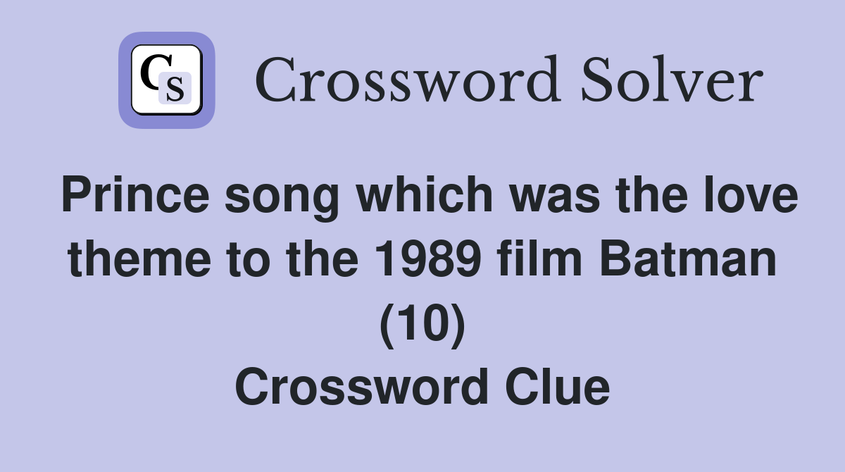 Prince song which was the love theme to the 1989 film Batman (10) Crossword Clue