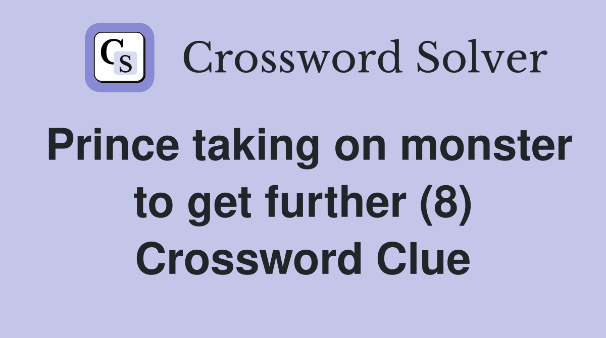 Prince taking on monster to get further (8) Crossword Clue