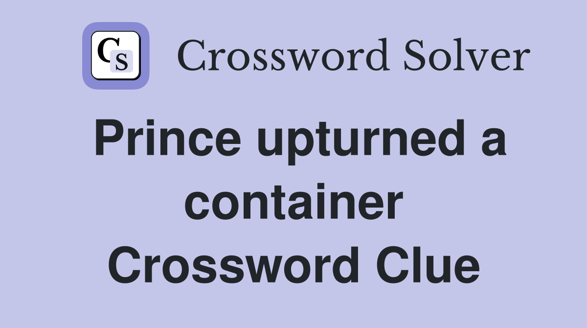 Prince upturned a container Crossword Clue