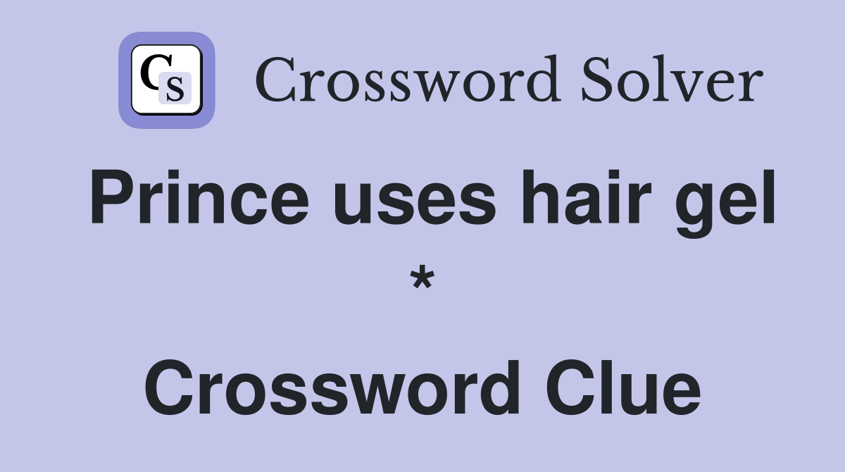 Prince uses hair gel * Crossword Clue