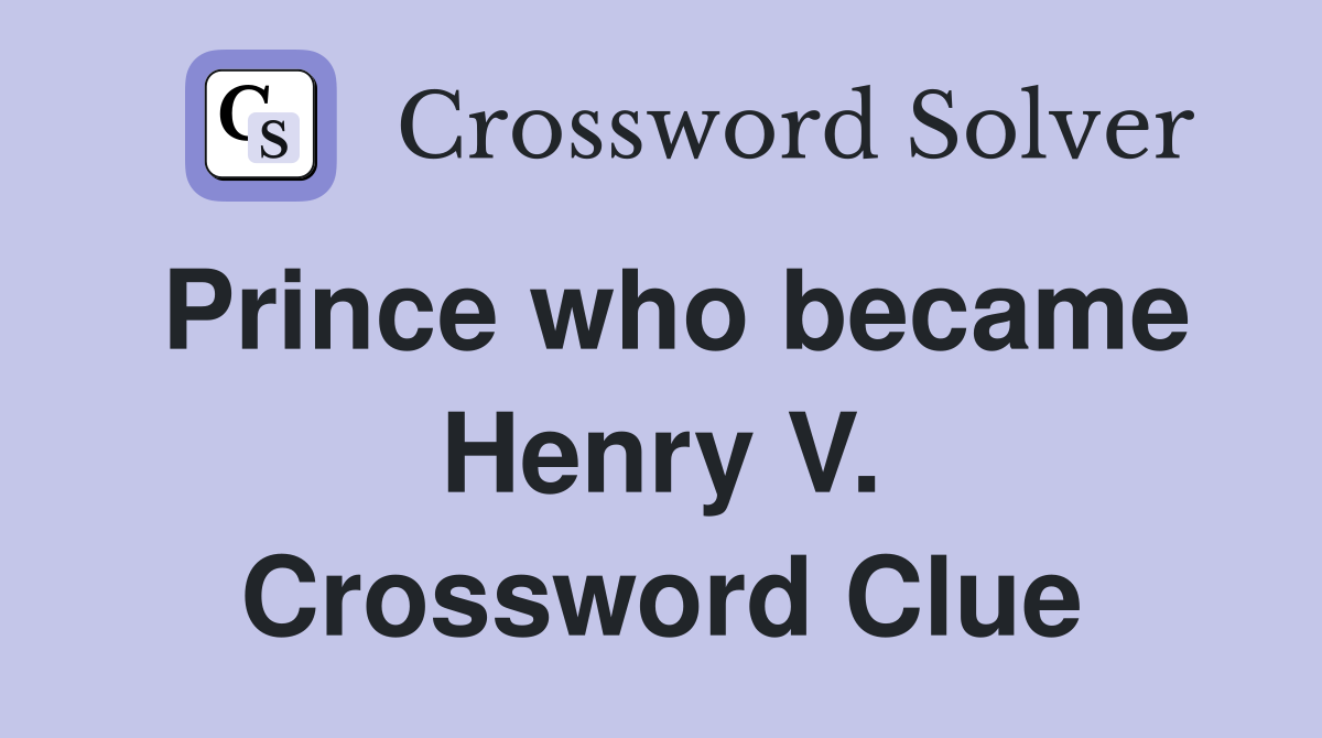 Prince who became Henry V. Crossword Clue