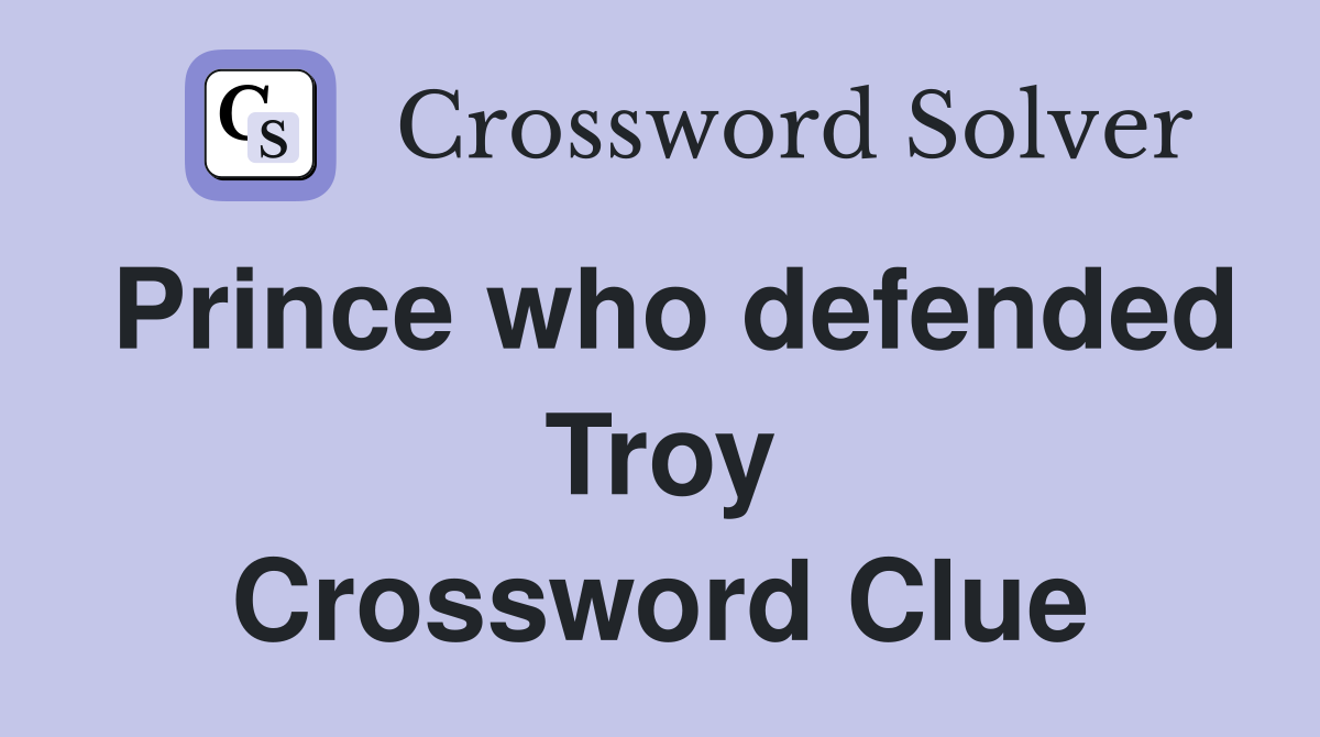 Prince who defended Troy Crossword Clue