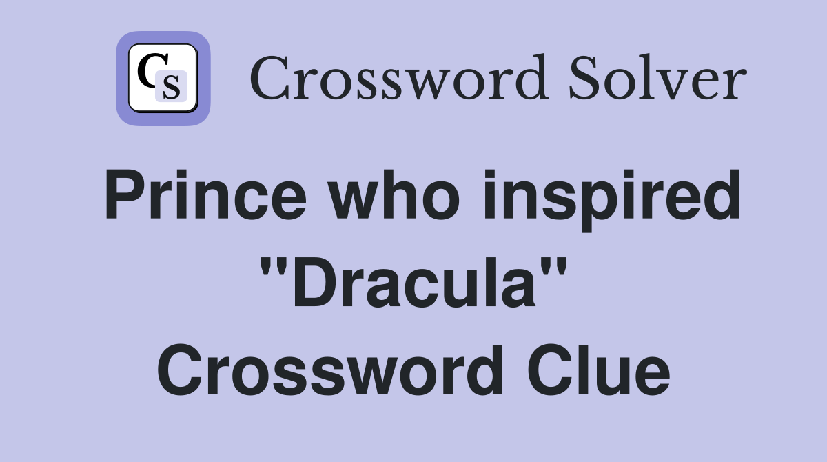 Prince who inspired "Dracula" Crossword Clue
