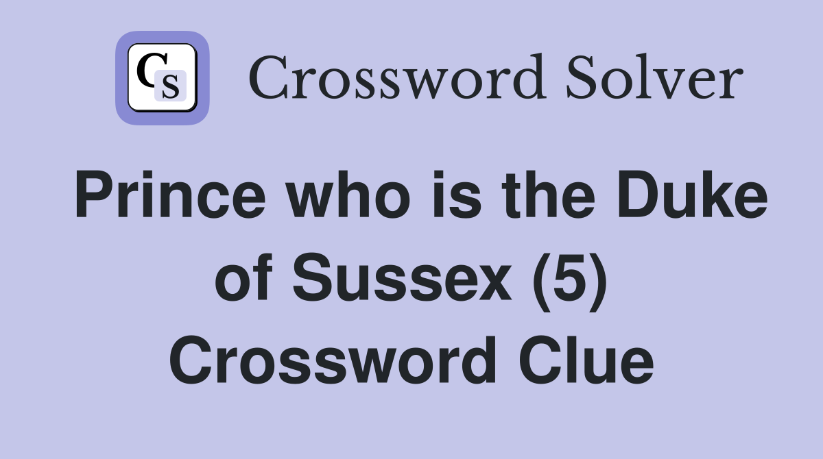 Prince who is the Duke of Sussex (5) Crossword Clue