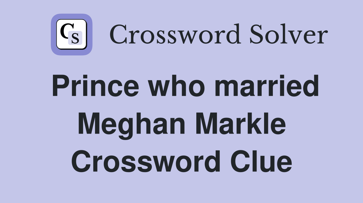 Prince who married Meghan Markle Crossword Clue