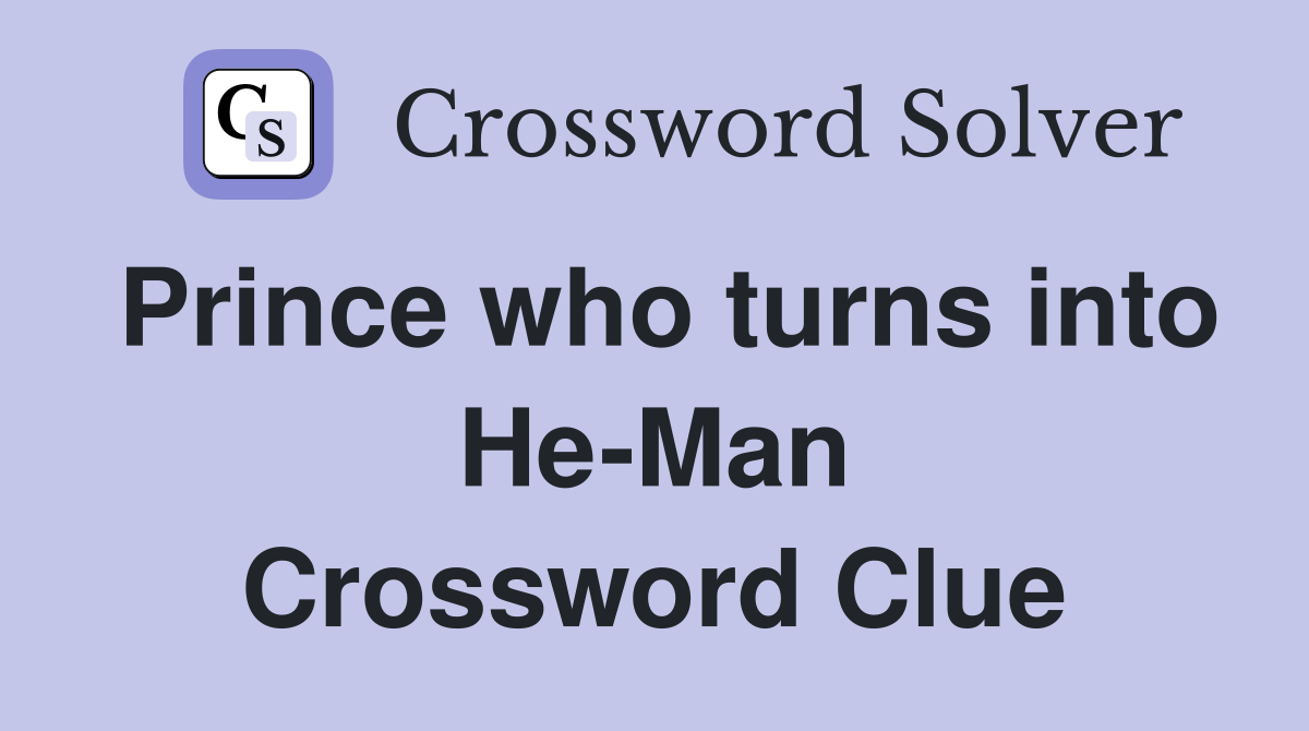 Prince who turns into He-Man Crossword Clue