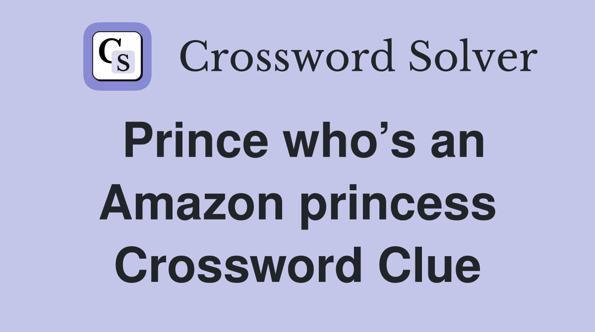 Prince who’s an Amazon princess Crossword Clue