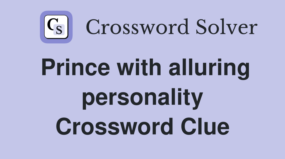 Prince with alluring personality Crossword Clue