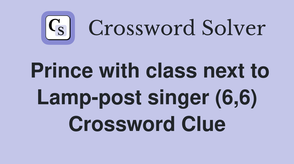 Prince with class next to Lamp-post singer (6,6) Crossword Clue