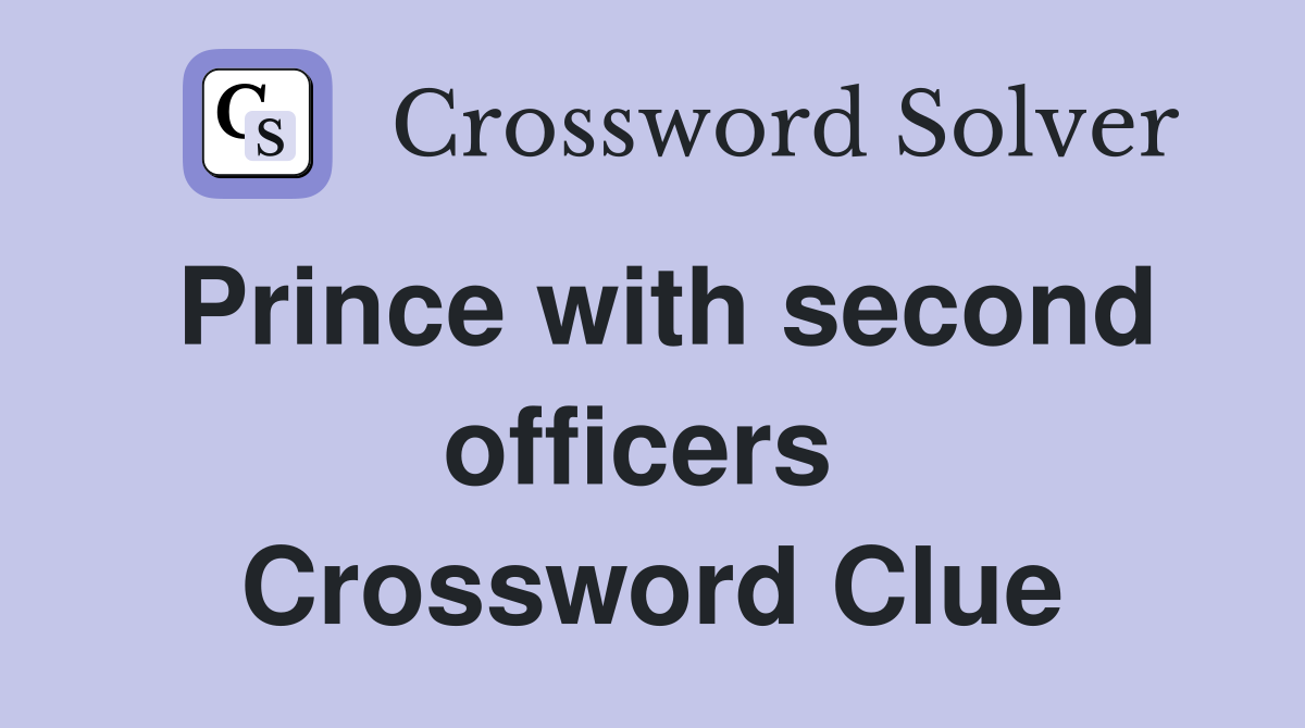 Prince with second officers  Crossword Clue