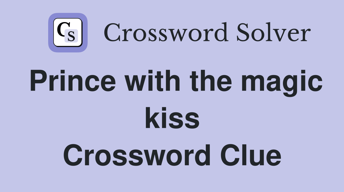 Prince with the magic kiss Crossword Clue