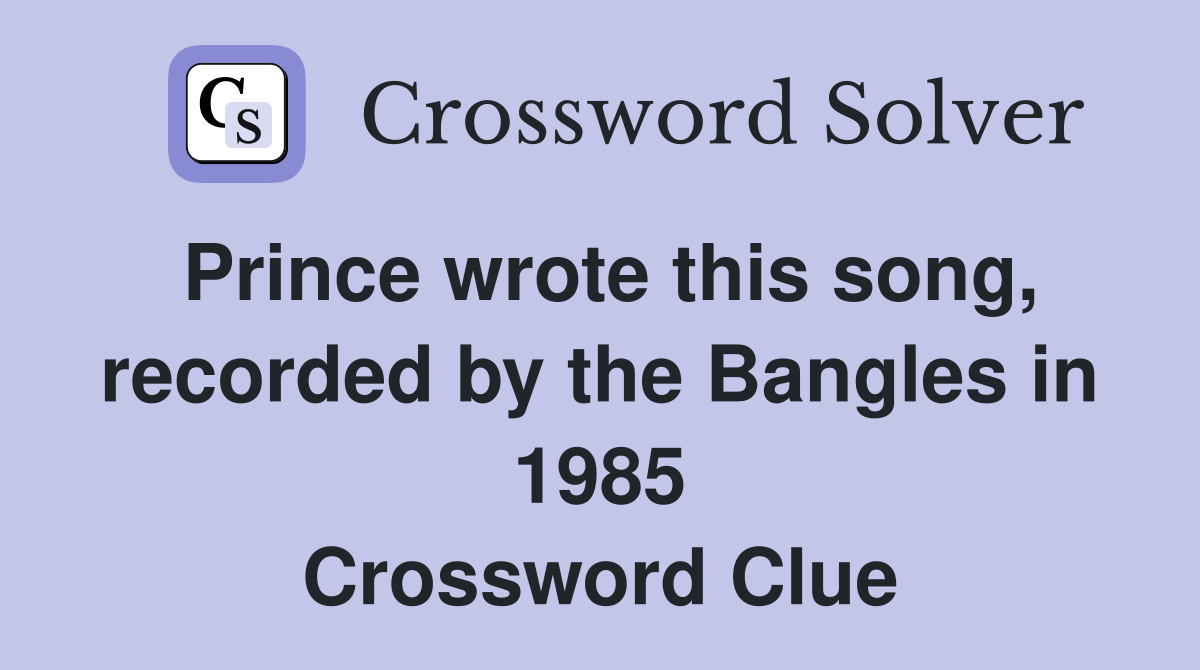 Prince wrote this song, recorded by the Bangles in 1985 Crossword Clue