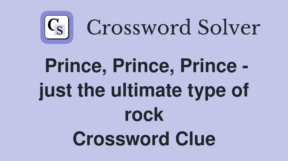 Prince, Prince, Prince - just the ultimate type of rock Crossword Clue