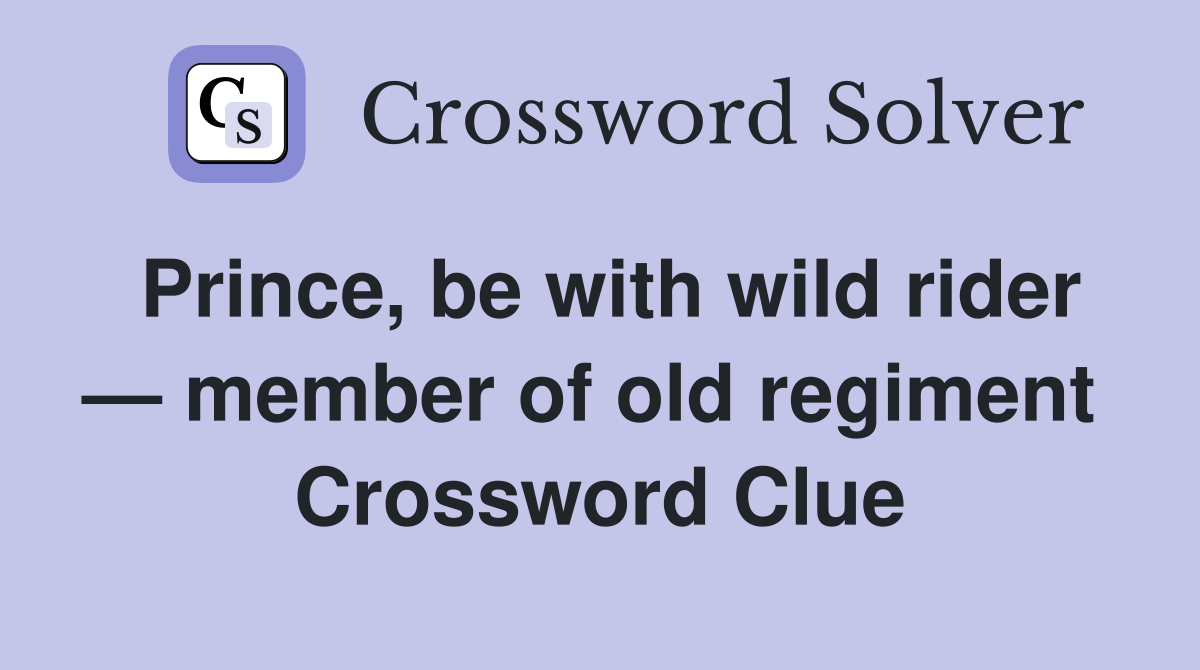 Prince, be with wild rider — member of old regiment  Crossword Clue