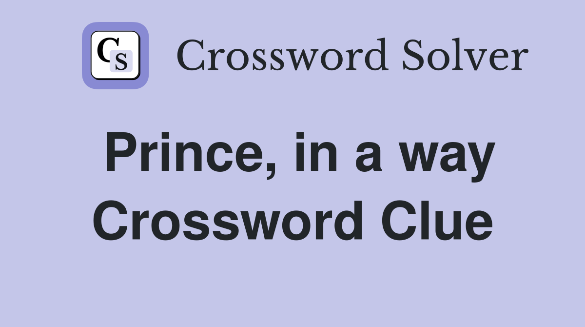 Prince, in a way Crossword Clue