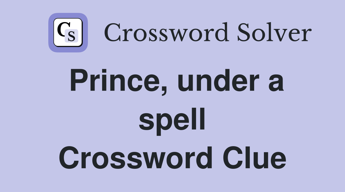 Prince, under a spell Crossword Clue