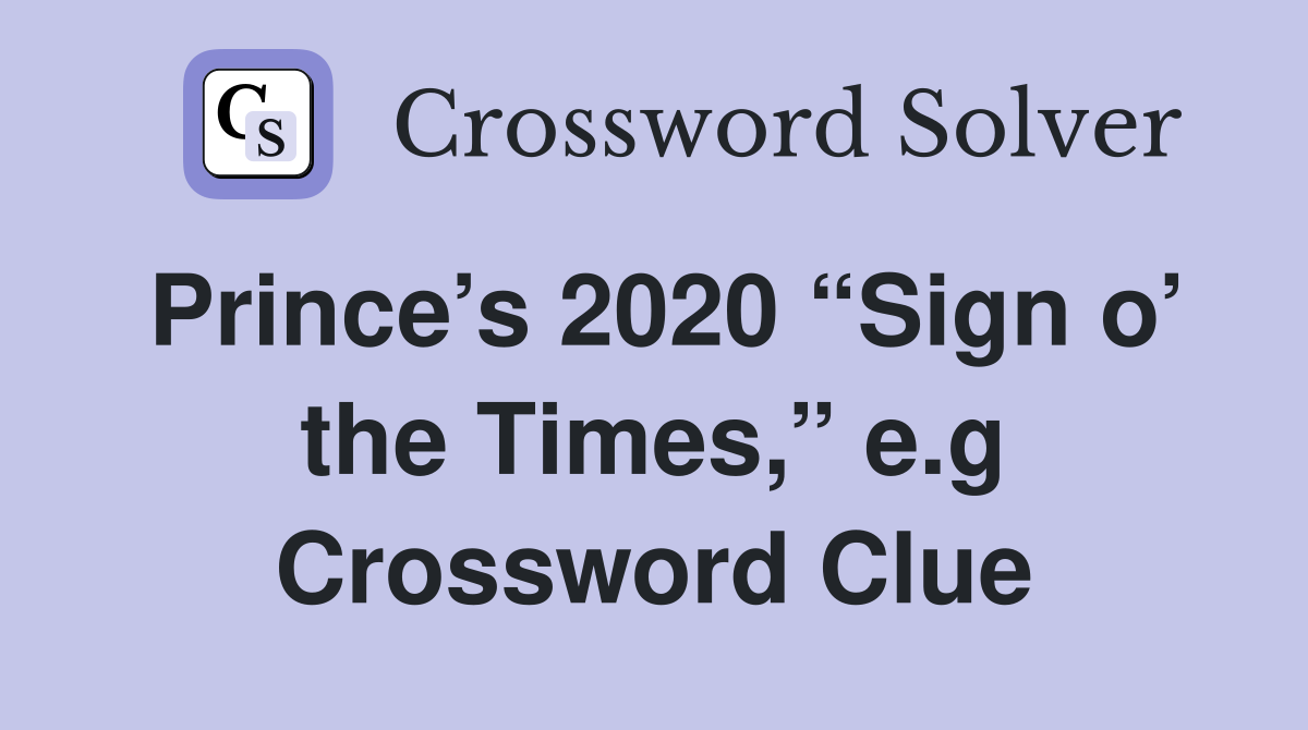Prince’s 2020 “Sign o’ the Times,” e.g Crossword Clue