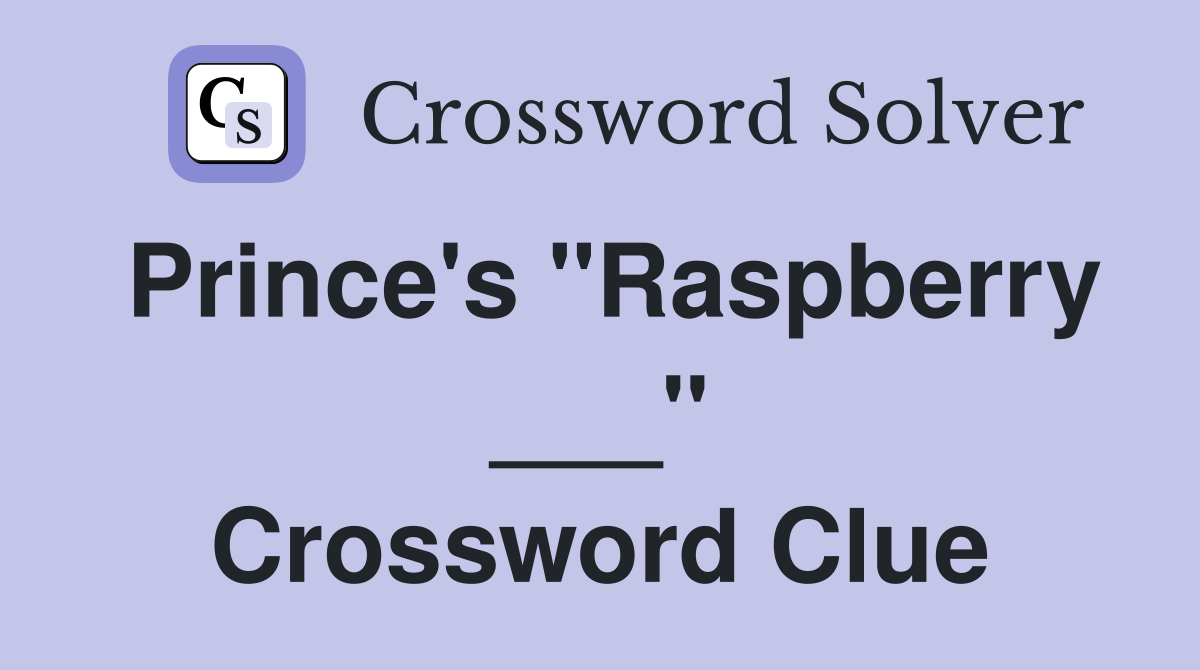 Prince's "Raspberry ___" Crossword Clue