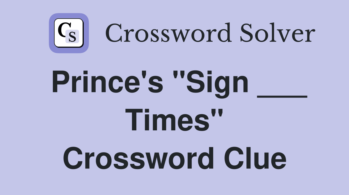 Prince's "Sign ___ Times" Crossword Clue