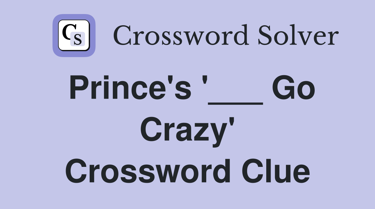 Prince's '___ Go Crazy' Crossword Clue