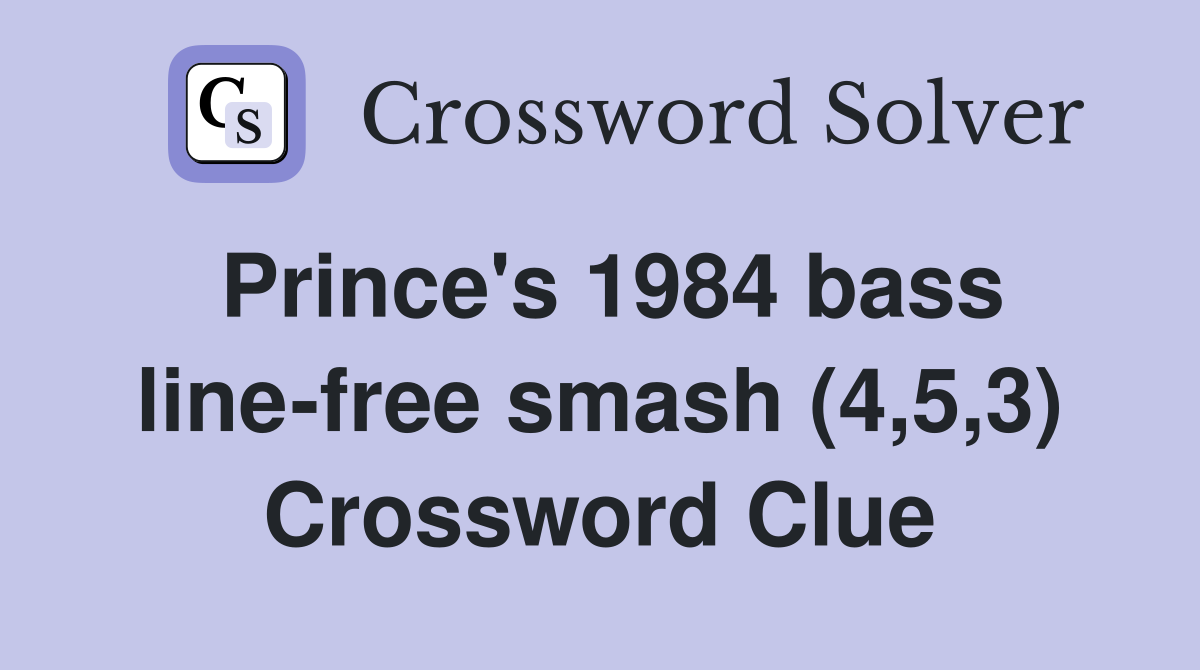 Prince's 1984 bass line-free smash (4,5,3) Crossword Clue