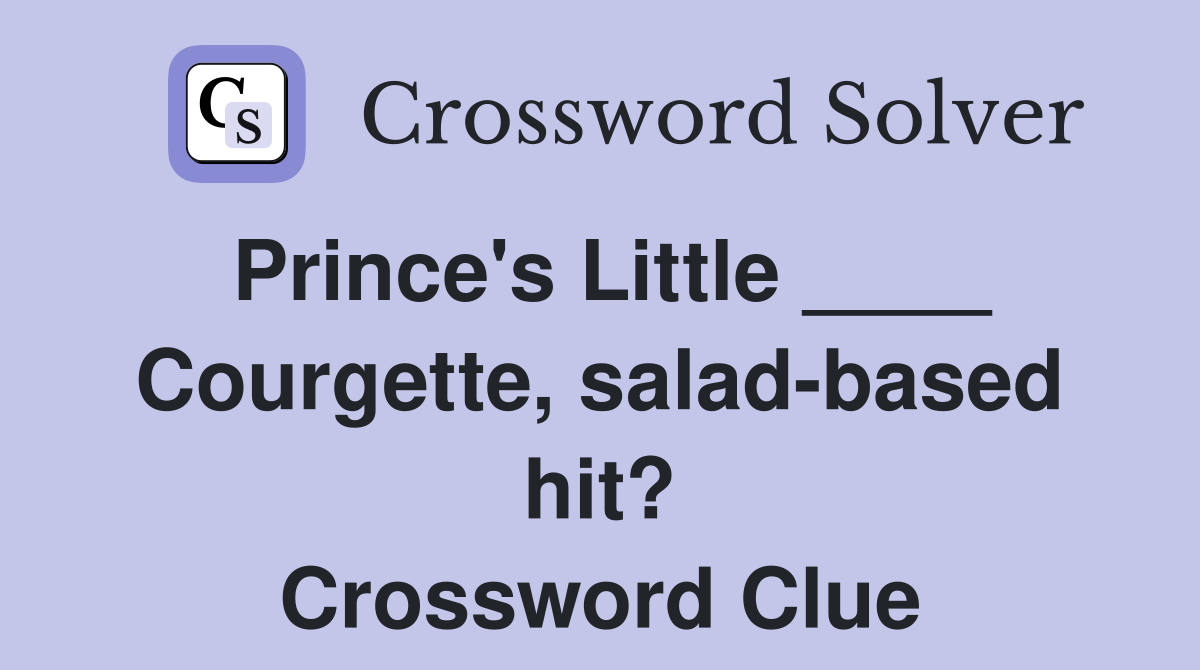 Prince's Little ____ Courgette, salad-based hit? Crossword Clue