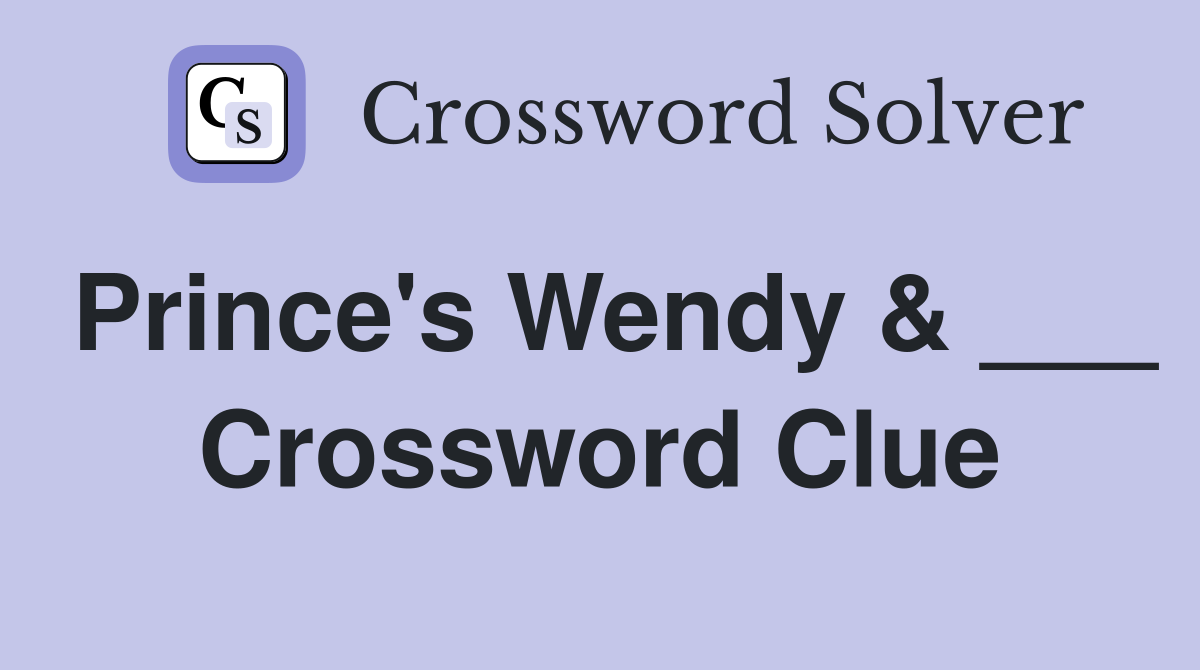 Prince's Wendy & ___ Crossword Clue