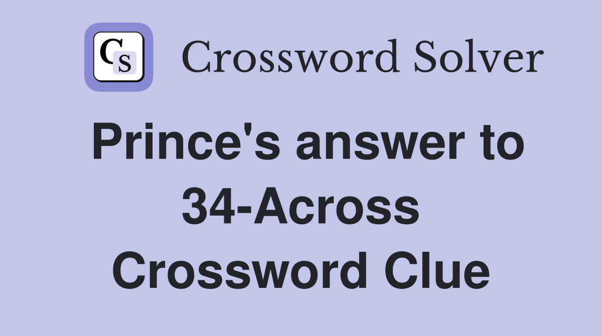 Prince's answer to 34-Across Crossword Clue