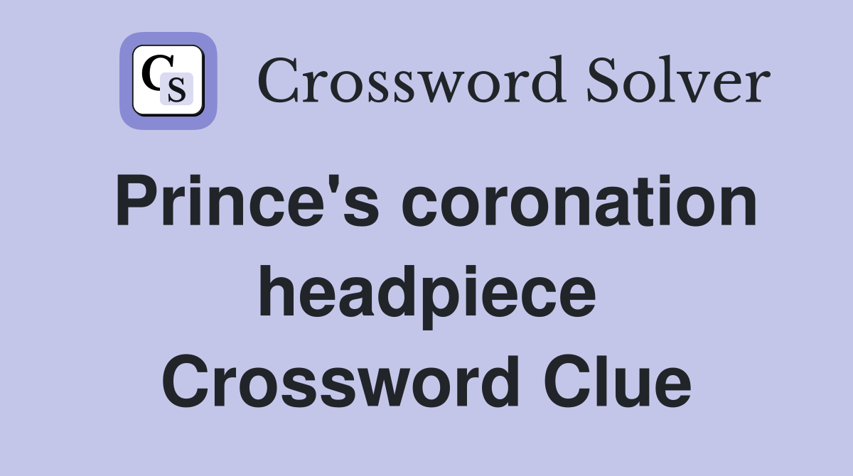Prince's coronation headpiece Crossword Clue