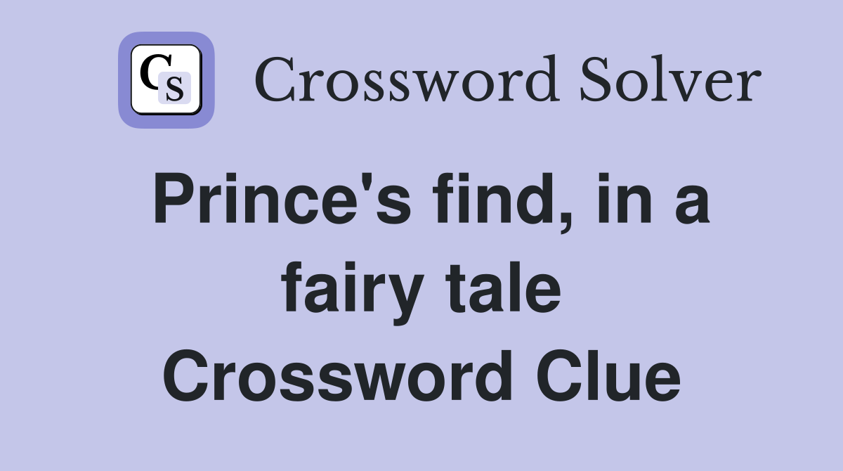 Prince's find, in a fairy tale Crossword Clue