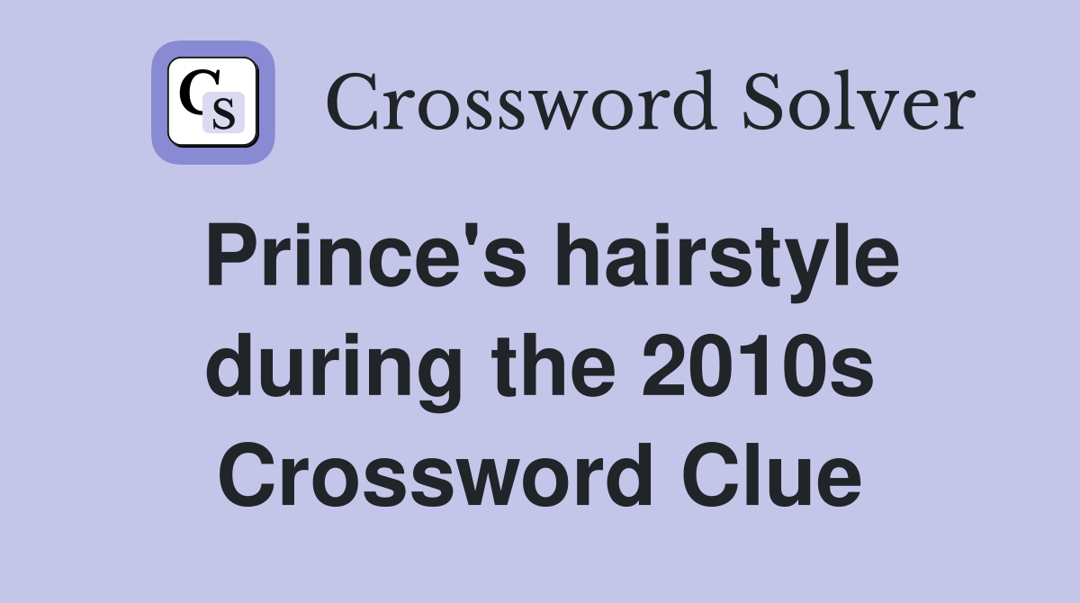 Prince's hairstyle during the 2010s Crossword Clue