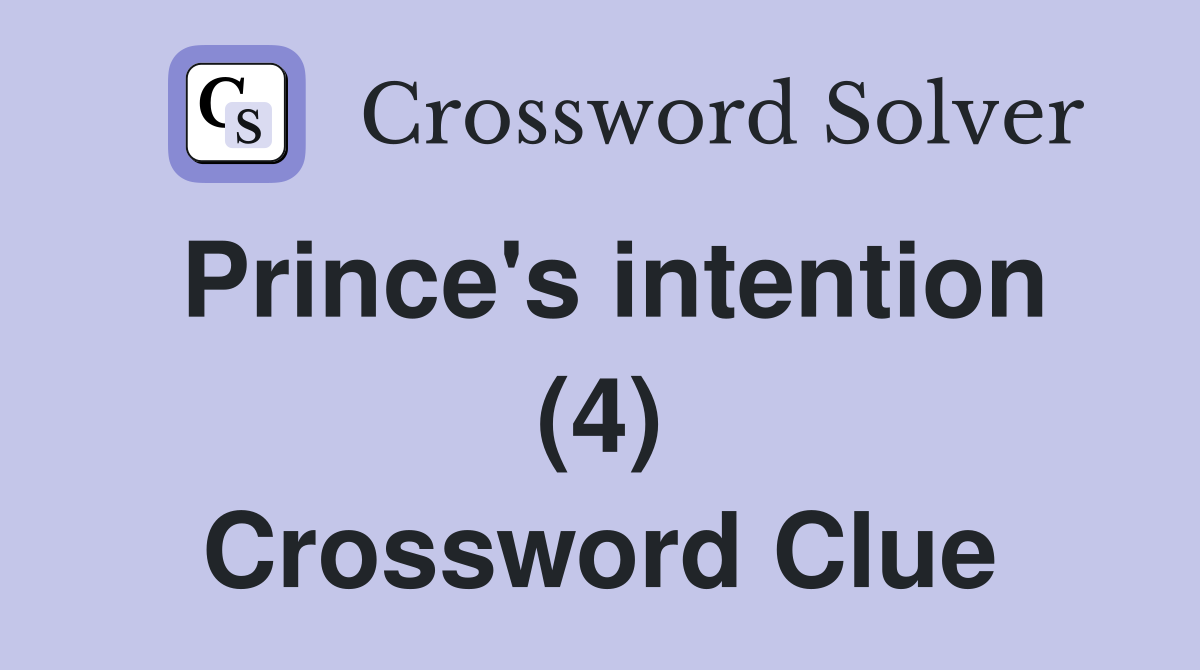 Prince's intention (4) Crossword Clue
