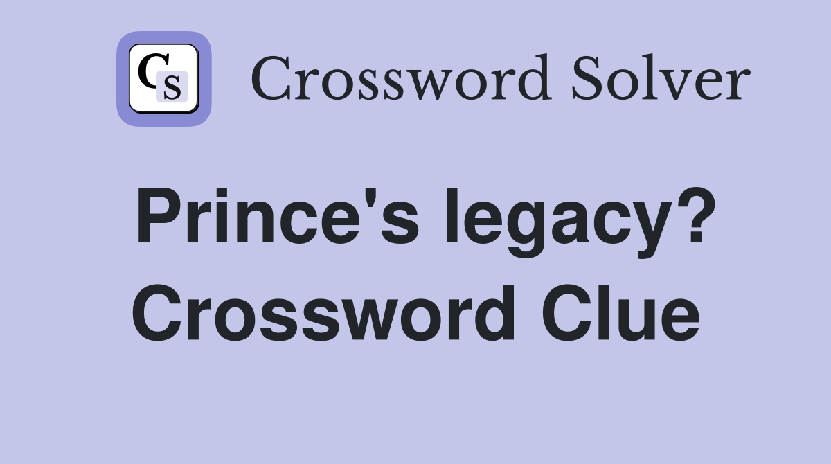 Prince's legacy? Crossword Clue