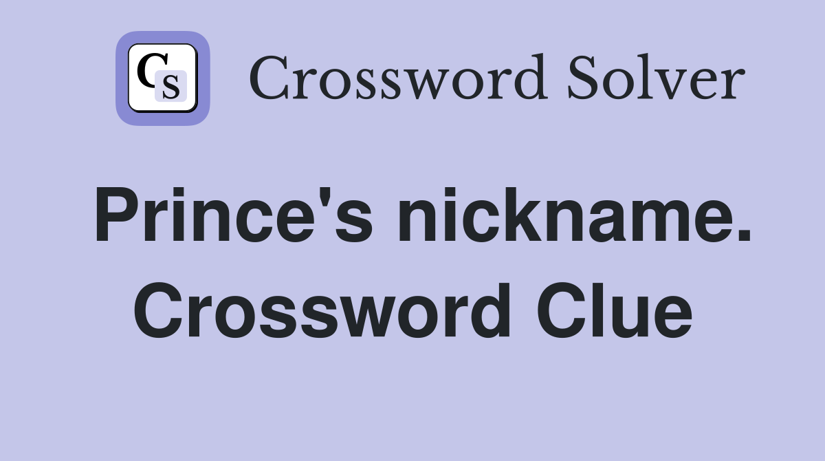 Prince's nickname. Crossword Clue