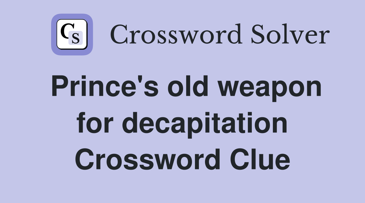 Prince's old weapon for decapitation Crossword Clue