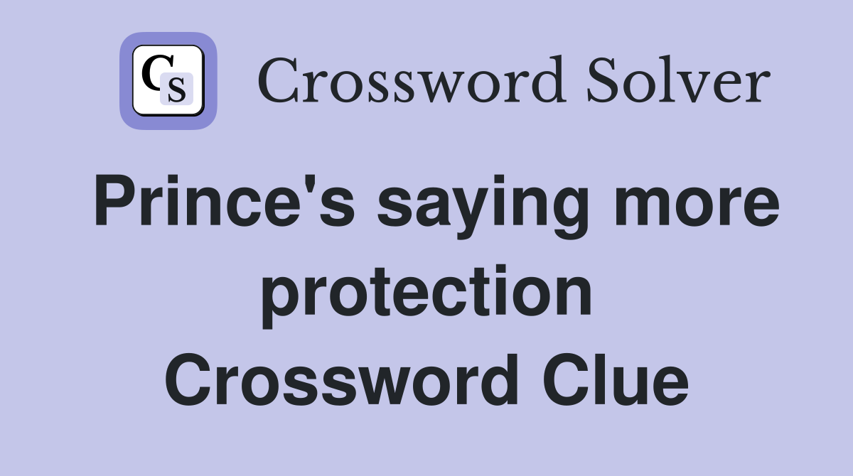 Prince's saying more protection Crossword Clue