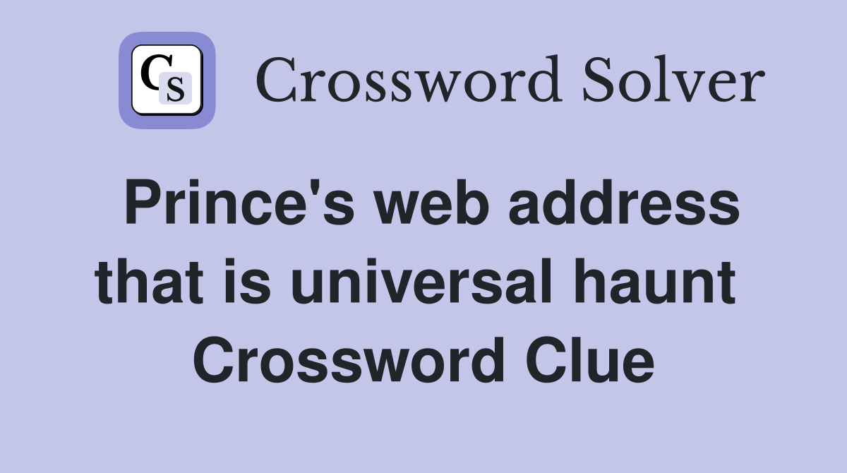 Prince's web address that is universal haunt  Crossword Clue