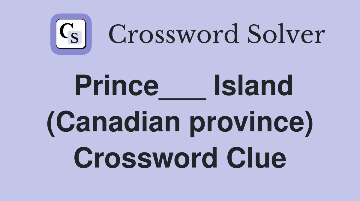 Prince___ Island (Canadian province) Crossword Clue